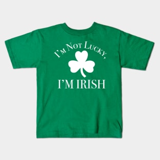 I'm Not Lucky, I'm Irish Kids T-Shirt